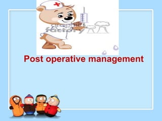 Post operative management
 