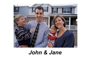 John & Jane
 