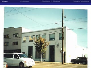 Amazon   E-commerce   E-Commerce Vs E-Business   Features of e-commerce




                                                                  5 / 15
 