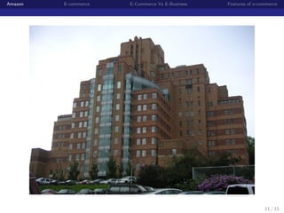 Amazon   E-commerce   E-Commerce Vs E-Business   Features of e-commerce




                                                                 11 / 15
 