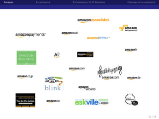 Amazon   E-commerce   E-Commerce Vs E-Business   Features of e-commerce




                                                                 12 / 15
 