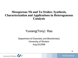 Mesoporous Nb and Ta Oxides: Synthesis, Characterization and Applications in Heterogeneous Catalysis ,[object Object],[object Object],[object Object],[object Object]