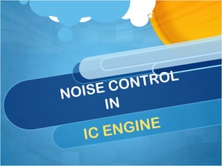 Noise control in IC engine | PPTX
