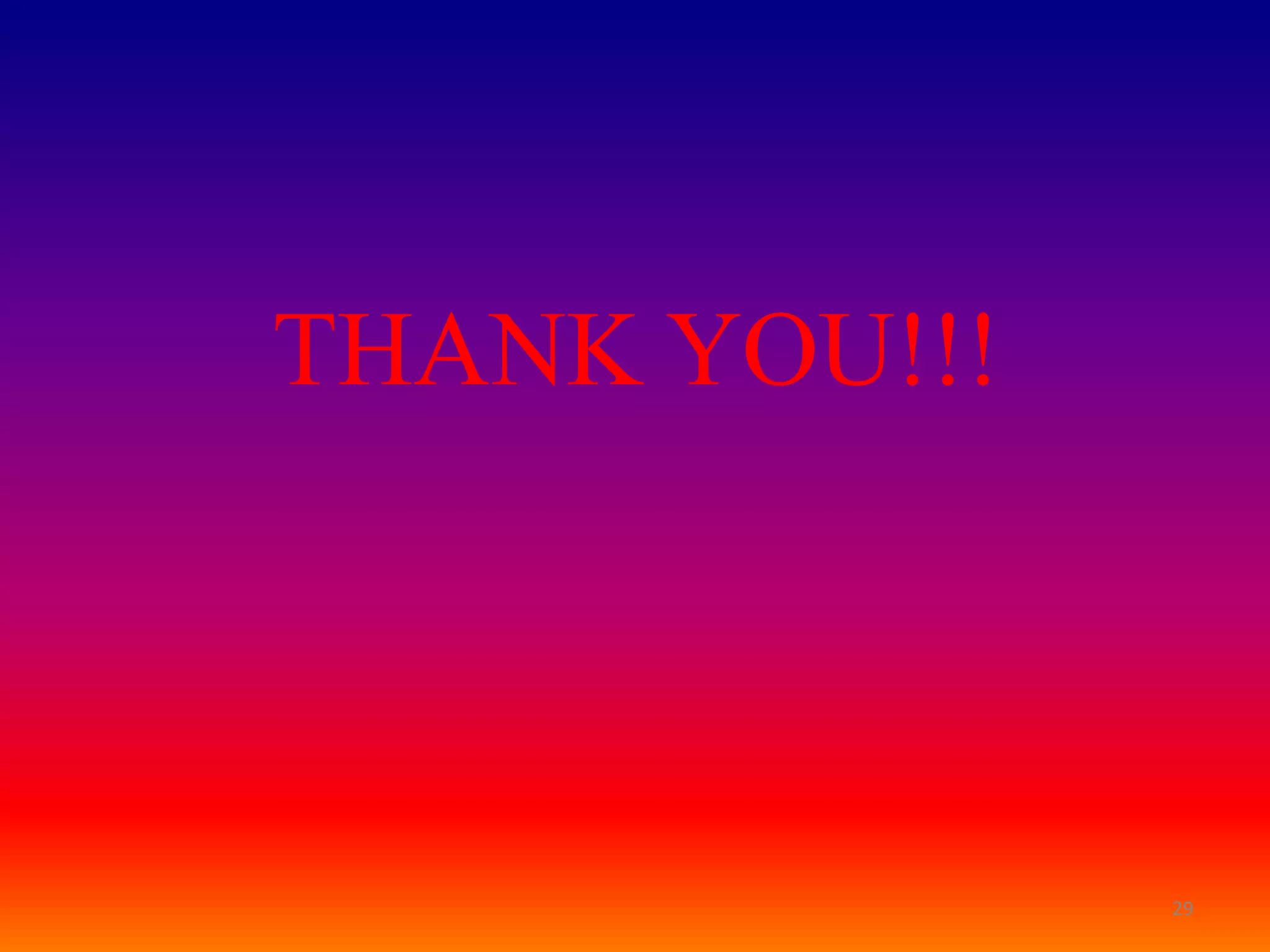 THANK YOU!!!




               29
 