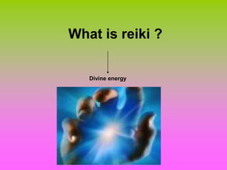 What is reiki ?


   Divine energy
 