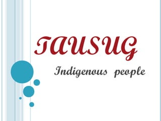TAUSUG
Indigenous people
 