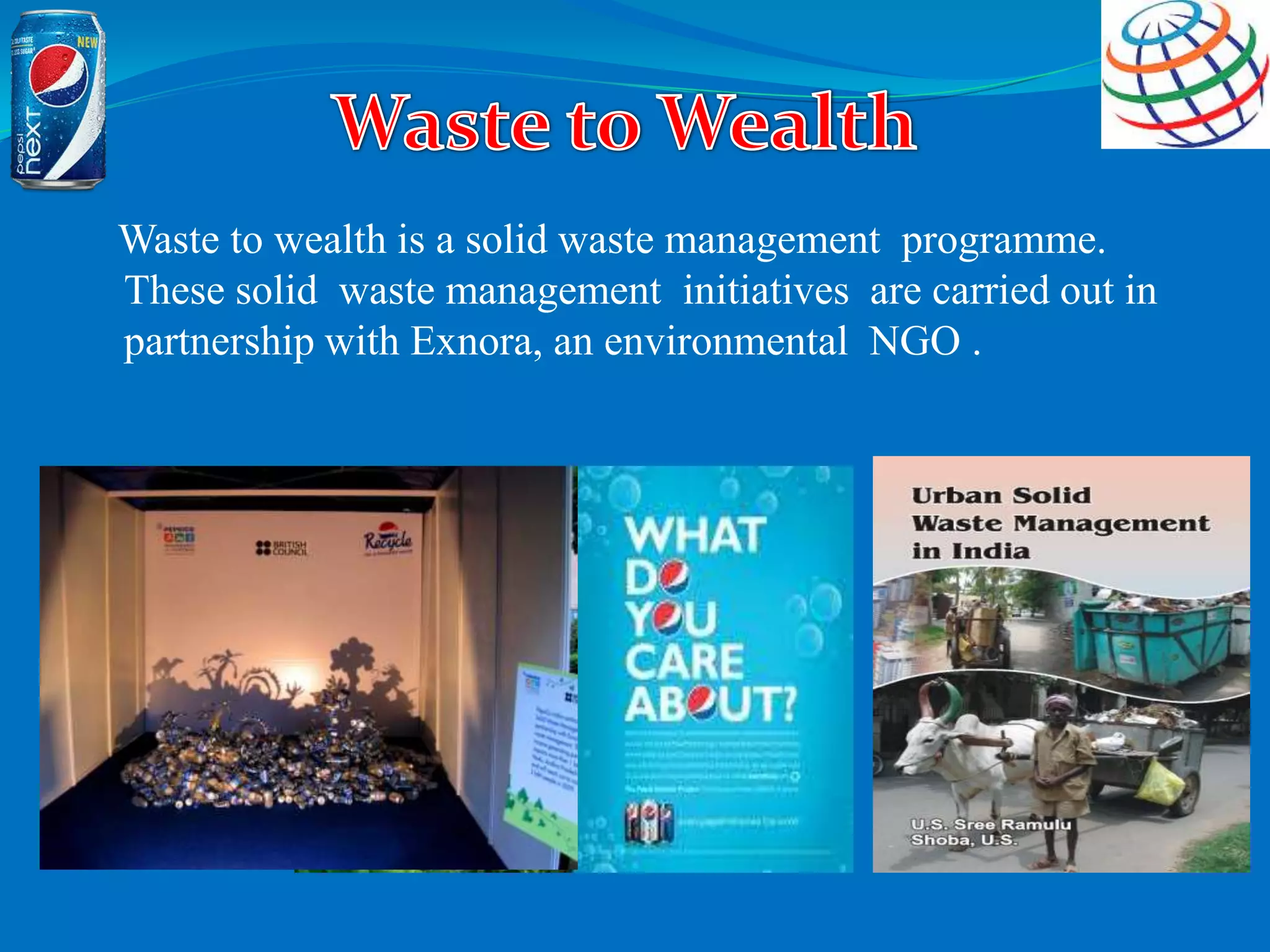 Waste to wealth is a solid waste management programme.
These solid waste management initiatives are carried out in
partnership with Exnora, an environmental NGO .
 