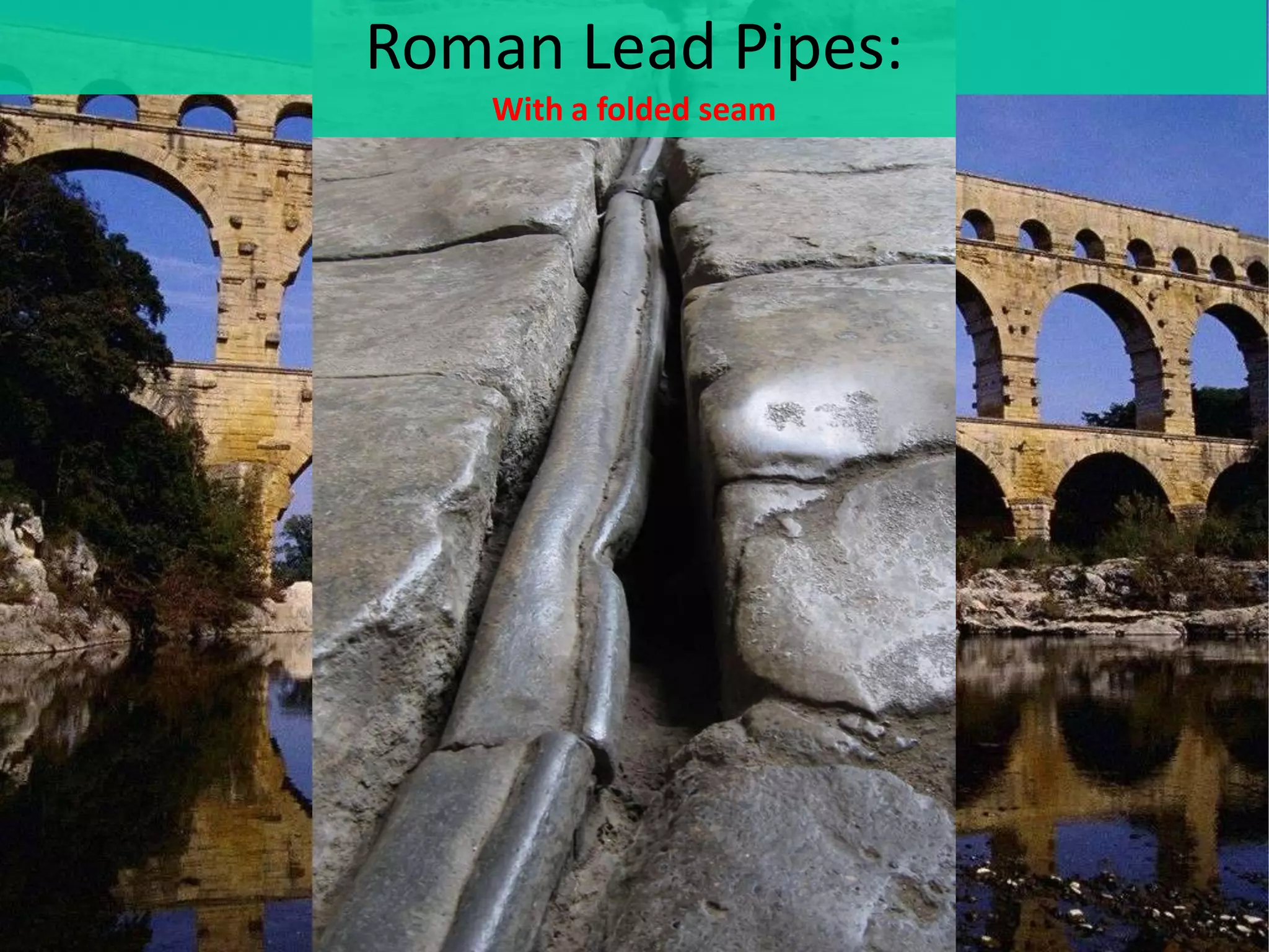Aqueducts
Roman Lead Pipes:
With a folded seam

 