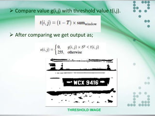  Compare value g(i,j) with threshold value t(i,j).

 After comparing we get output as;

THRESHOLD IMAGE

 