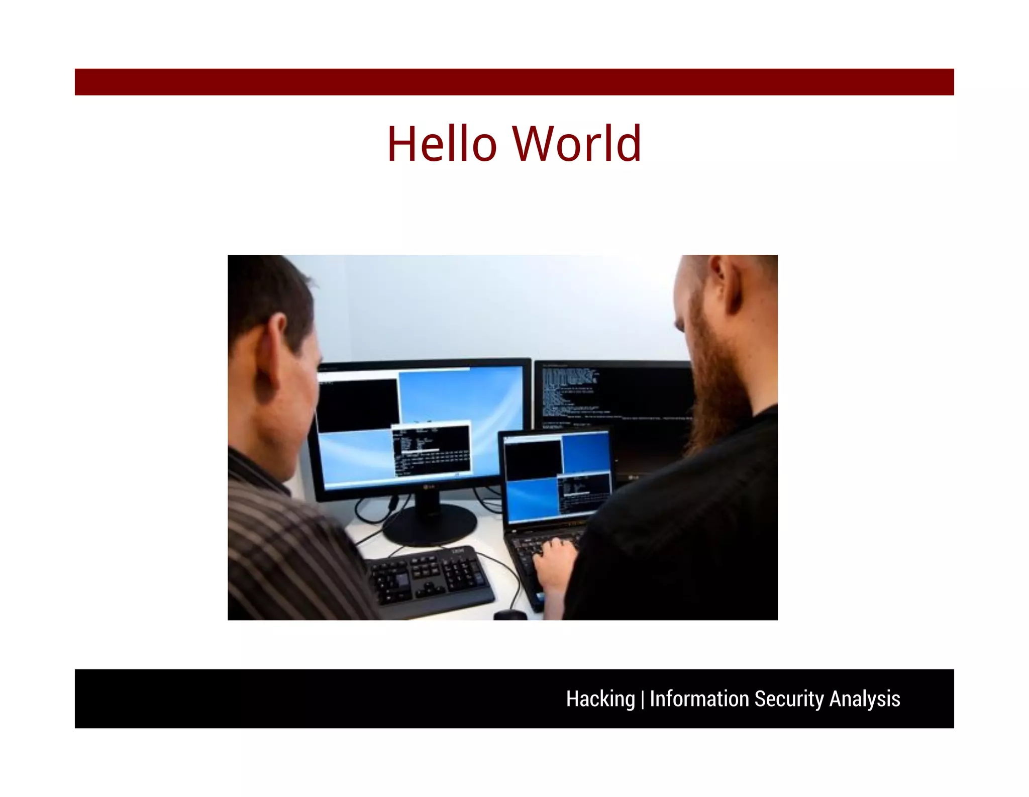 Hacking | Information Security Analysis
Hello World
 