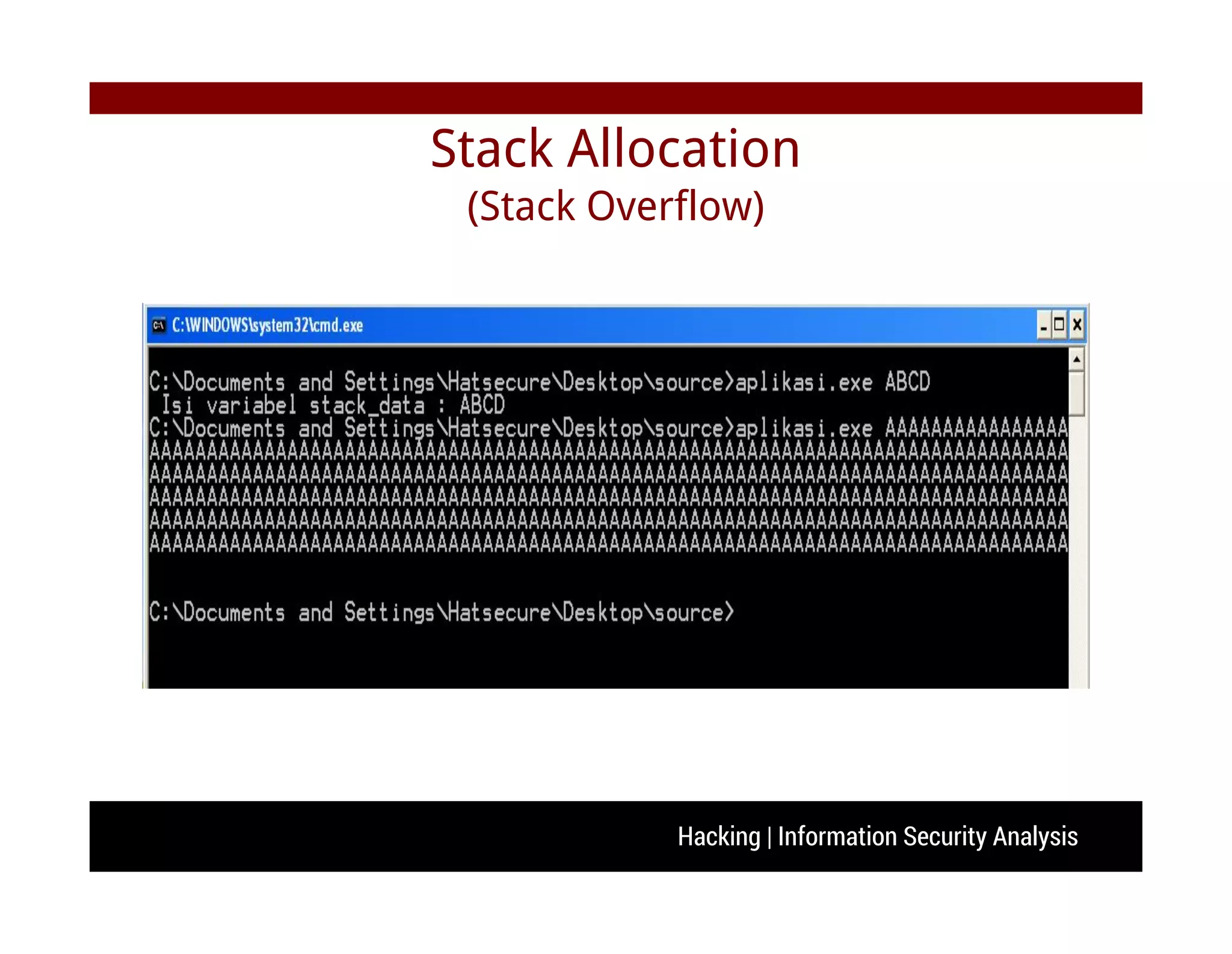 Hacking | Information Security Analysis
Stack Allocation
(Stack Overflow)
 