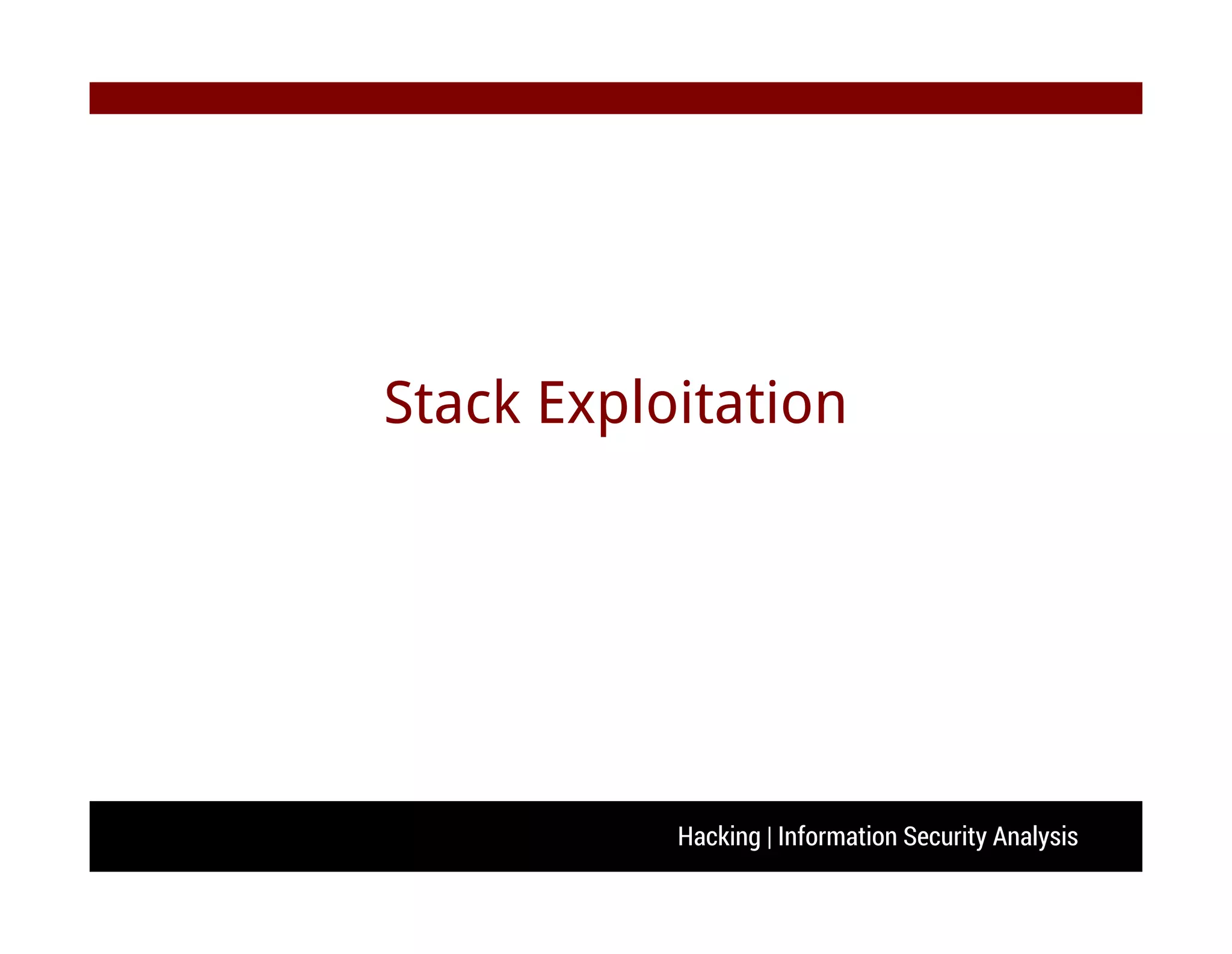 Hacking | Information Security Analysis
Stack Exploitation
 