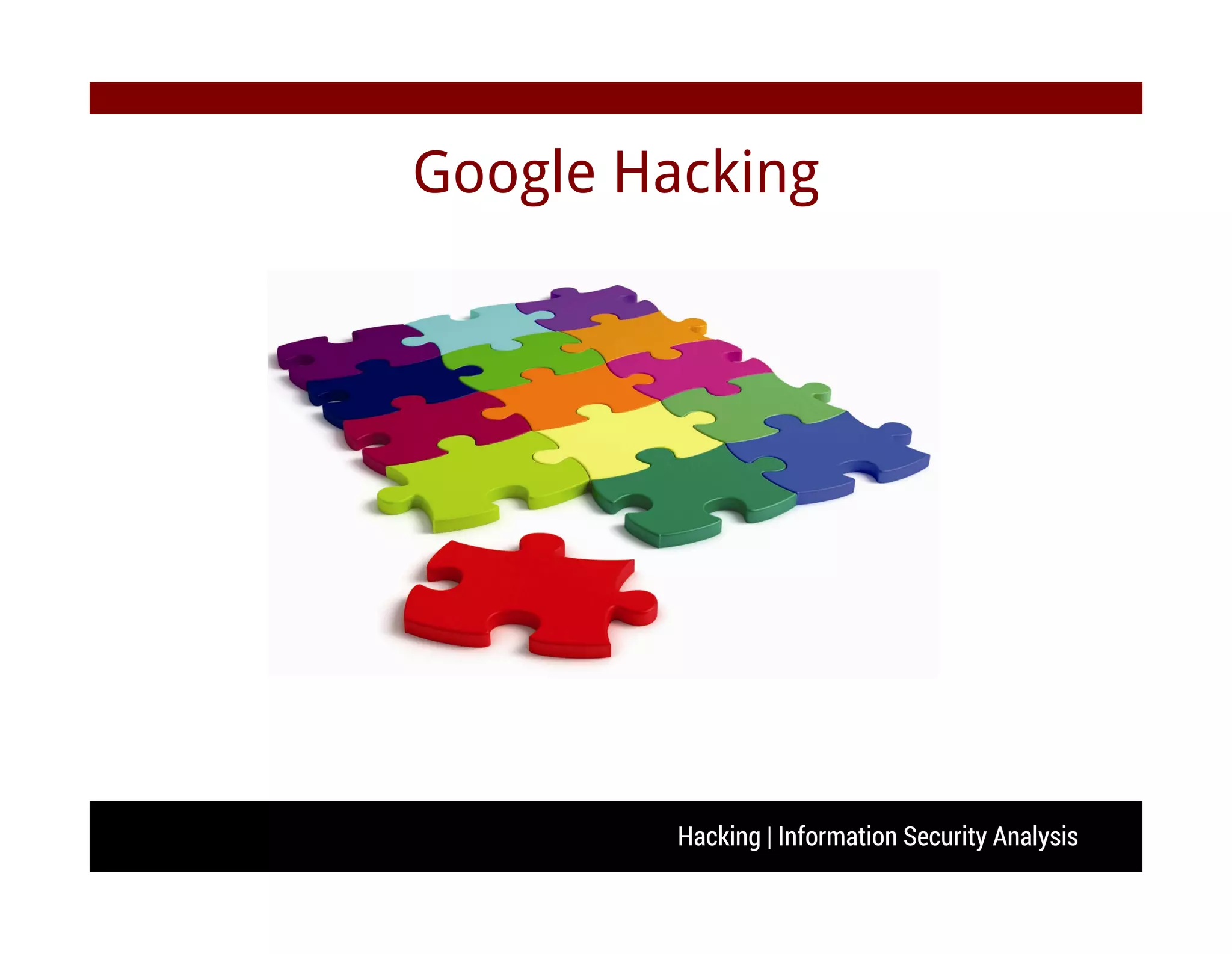 Hacking | Information Security Analysis
Google Hacking
 