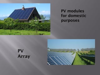 PV modules 
for domestic 
purposes 
PV 
Array 
 