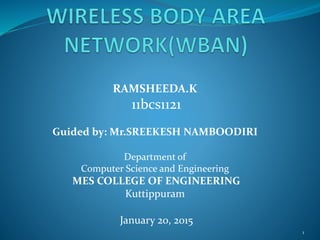 RAMSHEEDA.K
11bcs1121
Guided by: Mr.SREEKESH NAMBOODIRI
Department of
Computer Science and Engineering
MES COLLEGE OF ENGINEERING
Kuttippuram
January 20, 2015
1
 