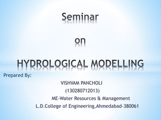 Prepared By:
VISHVAM PANCHOLI
(130280712013)
ME-Water Resources & Management
L.D.College of Engineering,Ahmedabad-380061
 