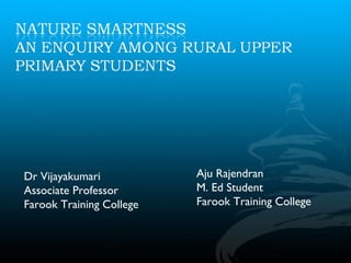 Dr Vijayakumari
Associate Professor
Farook Training College
Aju Rajendran
M. Ed Student
Farook Training College
 