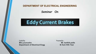 DEPARTMENT OF ELECTRICAL ENGINEERING
Seminar On
GuidedBy: Presentedby :
Mrs.y.sunusha Mr. karthik.potla
Department of Electrical Engg B.Tech IVth Year
 