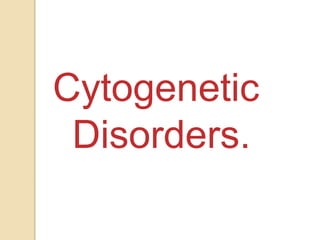 Cytogenetic
Disorders.
 