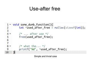 Use-after free
Simple and trivial case
 