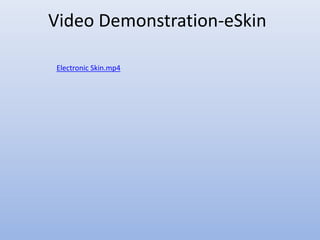 Video Demonstration-eSkin
Electronic Skin.mp4
 