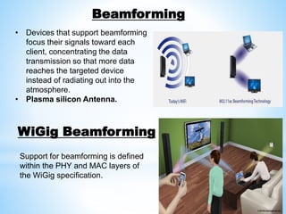 Support for beamforming is defined
within the PHY and MAC layers of
the WiGig specification.
WiGig Beamforming
Beamforming...