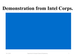 Demonstration from Intel Corps.
Department of Computer Science & Engineering 719-11-2015
 