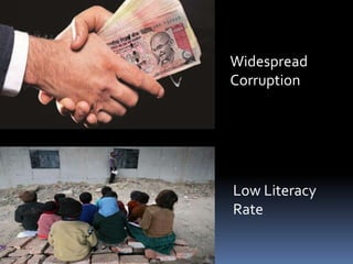Widespread
Corruption
Low Literacy
Rate
 