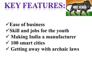 Ease of business
Skill and jobs for the youth
 Making India a manufacturer
 100 smart cities
 Getting away with archaic laws
 