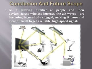  As a growing number of people and their
devices access wireless internet, the air waves are
becoming increasingly clogged, making it more and
more difficult to get a reliable, high-speed signal.
 