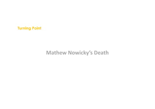Mathew Nowicky’s Death
Turning Point
 