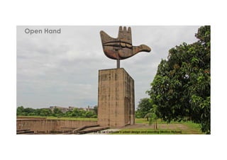 Source - Turner, T. (Director). (2015). Chandigarh 1 (of 4): Le Corbusier’s urban design and planning [Motion Picture].
Open Hand
 