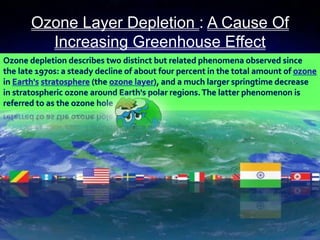 Ozone Layer Depletion : A Cause Of
Increasing Greenhouse Effect
 