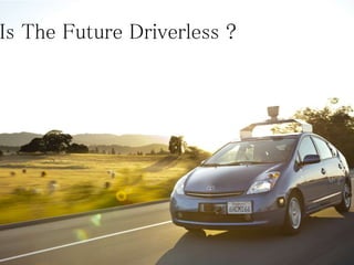 Is The Future Driverless ?
 