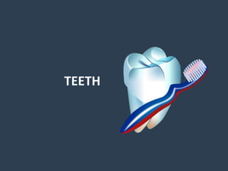 TEETH
 