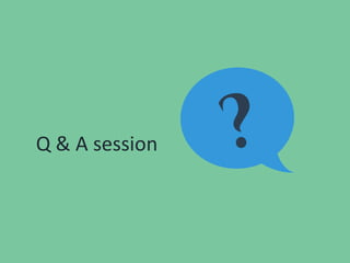 Q & A session
 