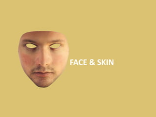 FACE & SKIN
 