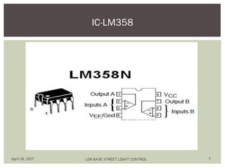 IC-LM358
April 18, 2017 LDR BASE STREET LIGHT CONTROL 7
 