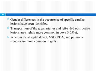 Gender differences in the occurrence of specific cardiac
lesions have been identified.
 Transposition of the great arte...