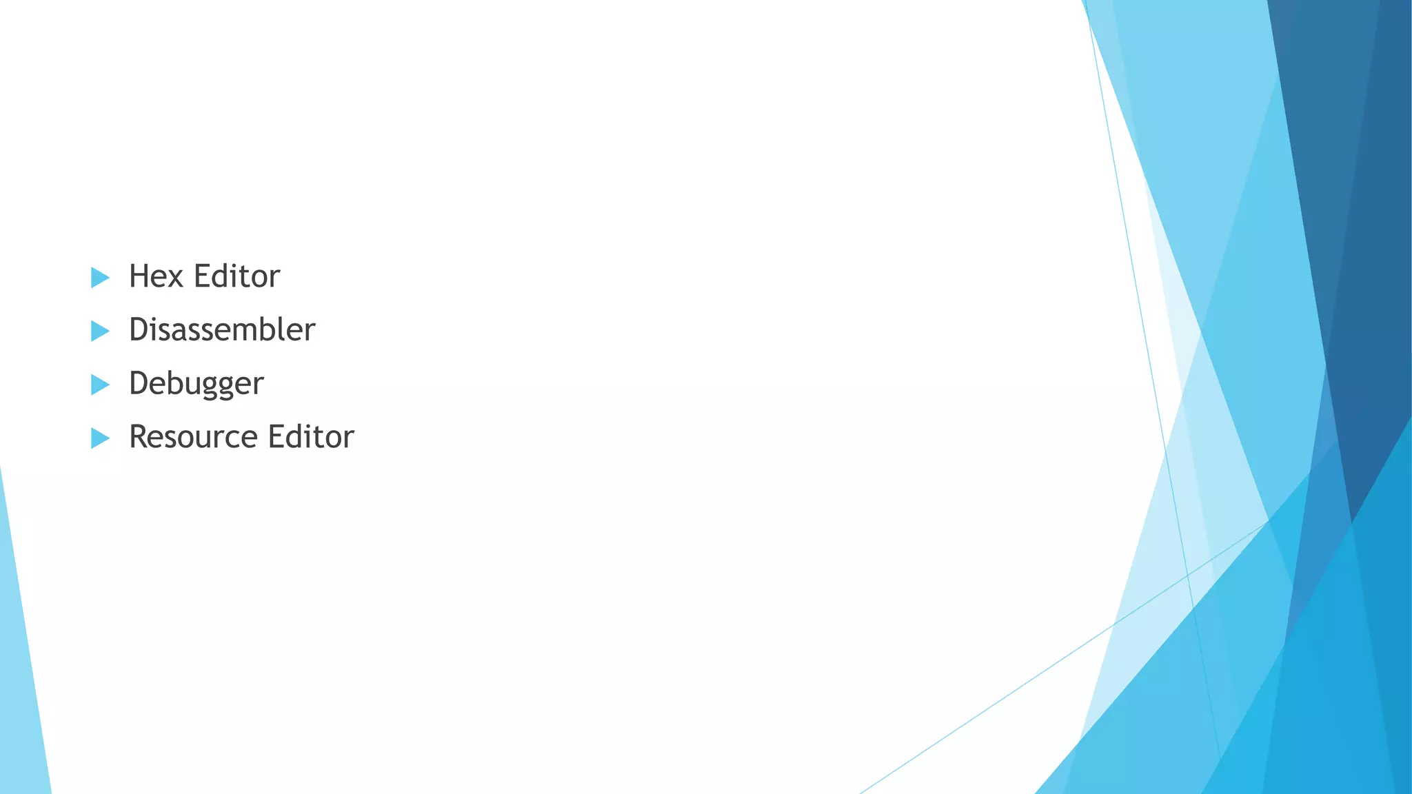  Hex Editor
 Disassembler
 Debugger
 Resource Editor
 