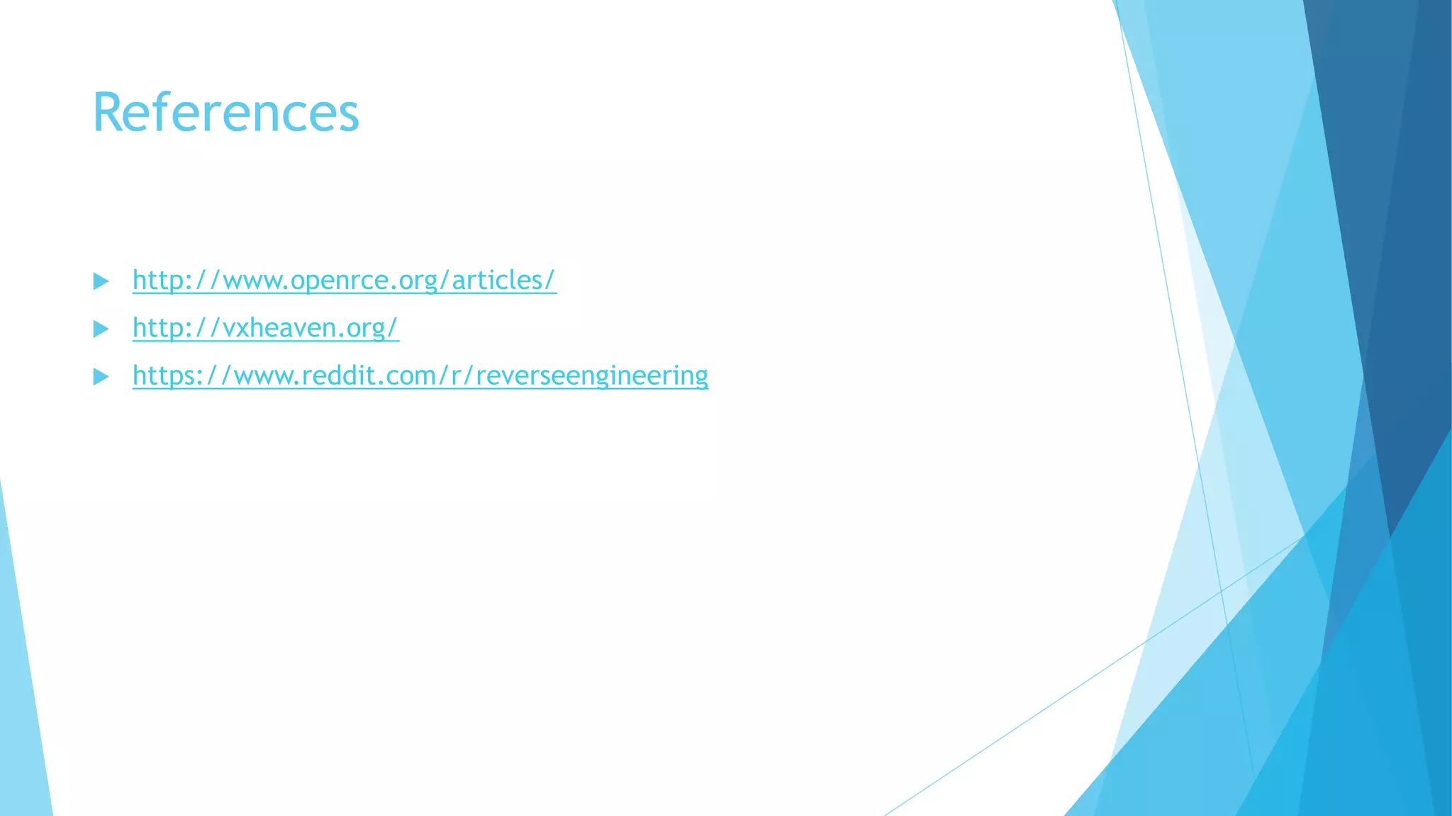 References
 http://www.openrce.org/articles/
 http://vxheaven.org/
 https://www.reddit.com/r/reverseengineering
 