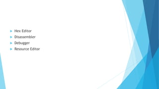  Hex Editor
 Disassembler
 Debugger
 Resource Editor
 