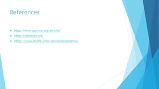 References
 http://www.openrce.org/articles/
 http://vxheaven.org/
 https://www.reddit.com/r/reverseengineering
 