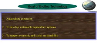 1. Aquaculture expansion
2. To develop sustainable aquaculture systems
3. To support economic and social sustainability
 