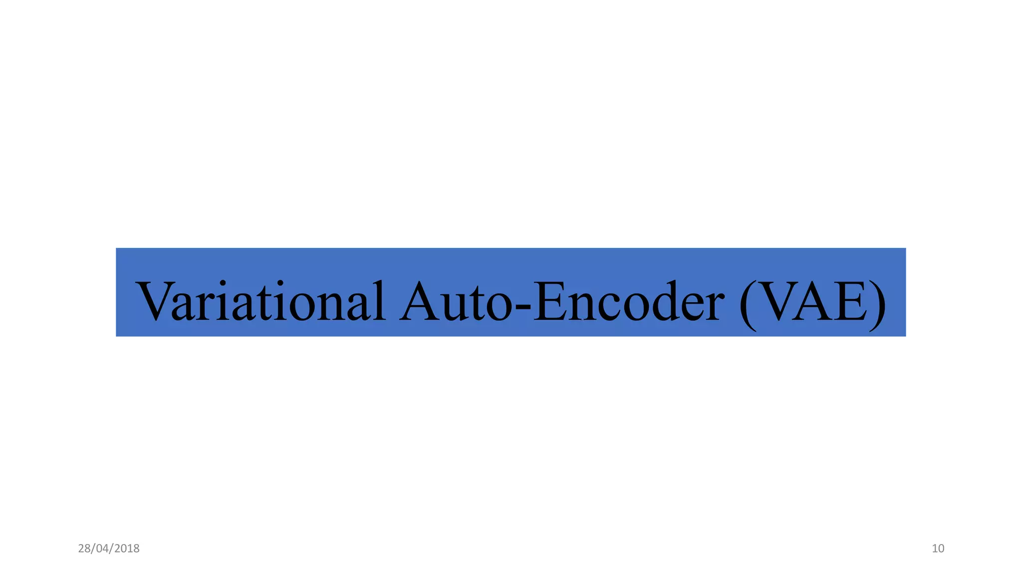 Variational Auto-Encoder (VAE)
28/04/2018 10
 