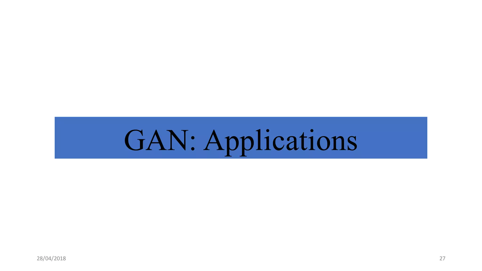 GAN: Applications
28/04/2018 27
 