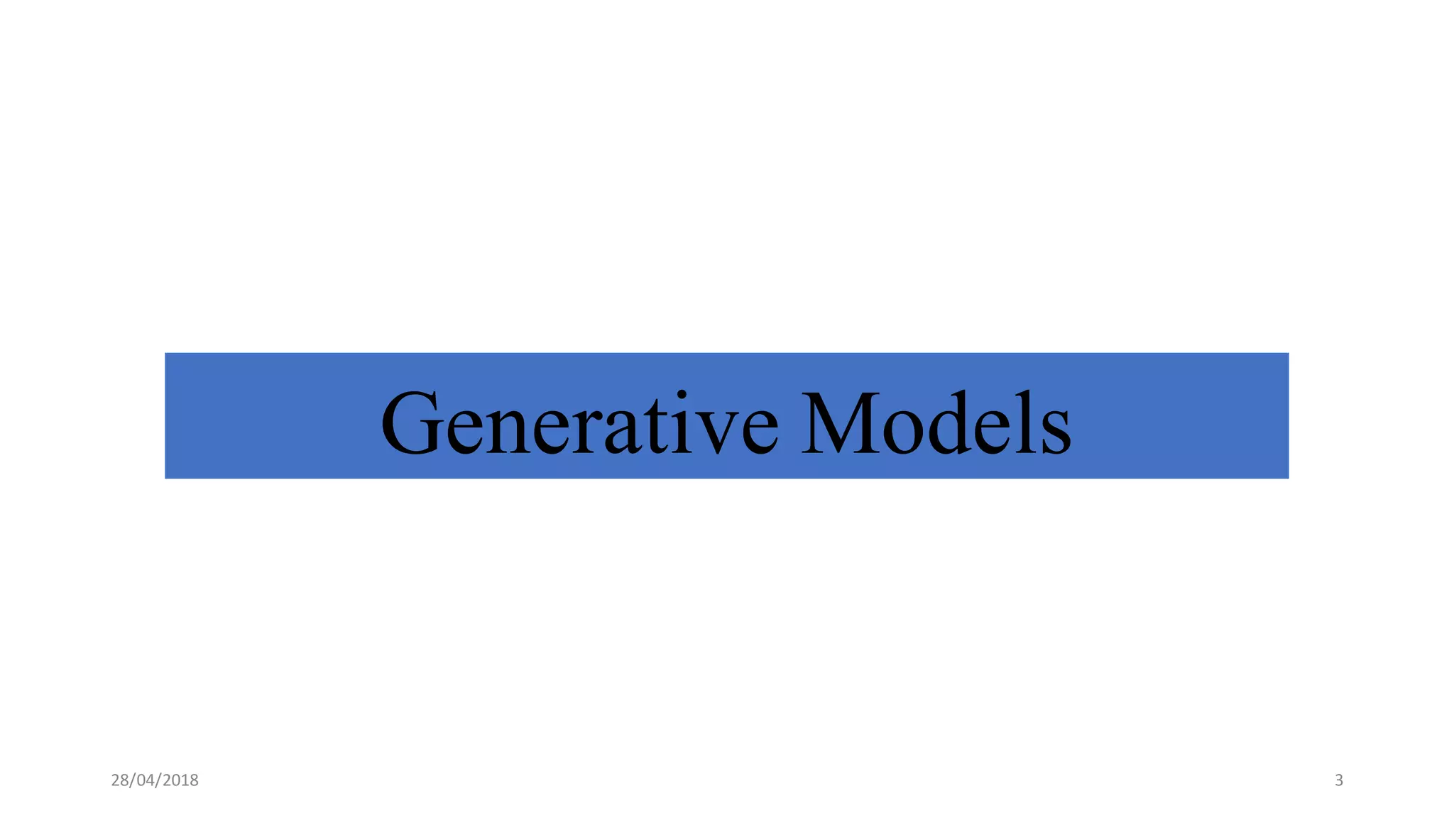 Generative Models
28/04/2018 3
 