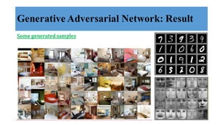 Generative Adversarial Network: Result
Some	
  generated	
  samples
28/04/2018 26
 