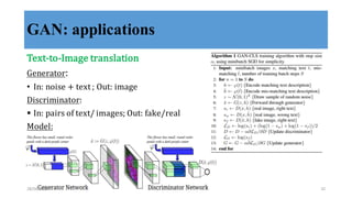 GAN: applications
Text-­‐‑to-­‐‑Image	
  translation
Generator:	
  
• In:	
  noise	
  +	
  text	
  ;	
  Out:	
  image
Discriminator:	
  
§ In:	
  pairs	
  of	
  text/	
  images;	
  Out:	
  fake/real
Model:
28/04/2018 32
 