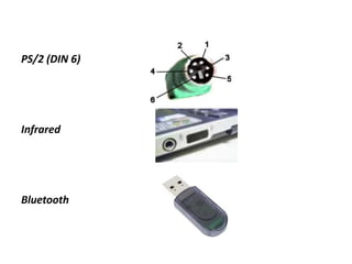 PS/2 (DIN 6)
Infrared
Bluetooth
 